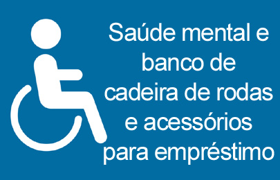 Projeto de saúde mental e banco de cadeira de rodas